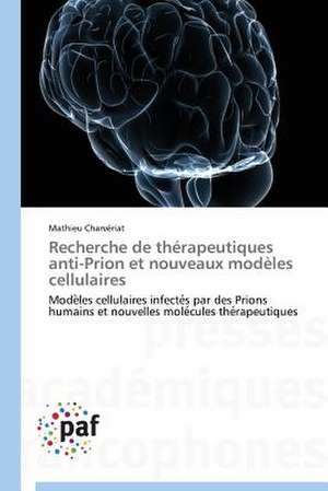 Recherche de thérapeutiques anti-Prion et nouveaux modèles cellulaires de Mathieu Charvériat