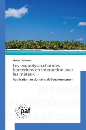 Les exopolysaccharides bactériens en interaction avec les métaux de Marine Deschatre