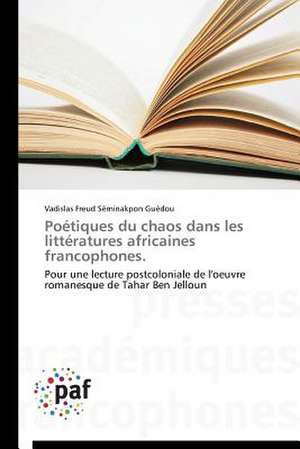 Poétiques du chaos dans les littératures africaines francophones. de Vadislas Freud Sèminakpon Guédou