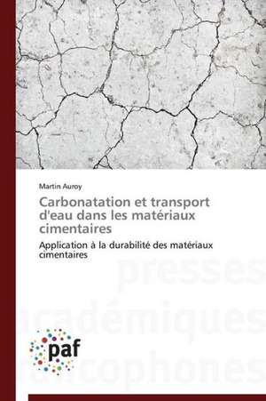 Carbonatation et transport d'eau dans les matériaux cimentaires de Martin Auroy