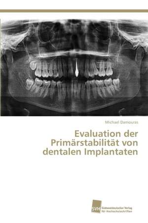 Evaluation der Primärstabilität von dentalen Implantaten de Michael Damouras