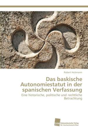 Das baskische Autonomiestatut in der spanischen Verfassung de Robert Hubmann