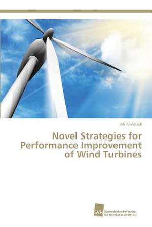 Novel Strategies for Performance Improvement of Wind Turbines de Ali Al-Abadi