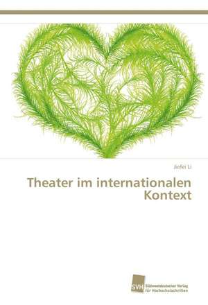 Theater im internationalen Kontext de Jiefei Li