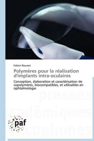 Polymères pour la réalisation d'implants intra-oculaires de Fabien Rousset