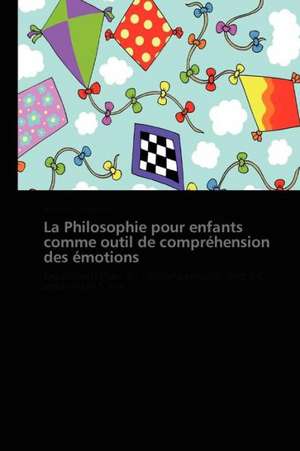 La Philosophie pour enfants comme outil de compréhension des émotions de Anne-Marie Duclos