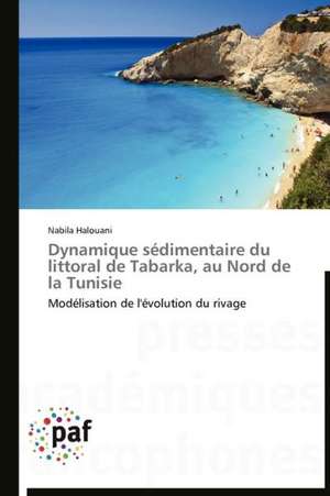 Dynamique sédimentaire du littoral de Tabarka, au Nord de la Tunisie de Nabila Halouani