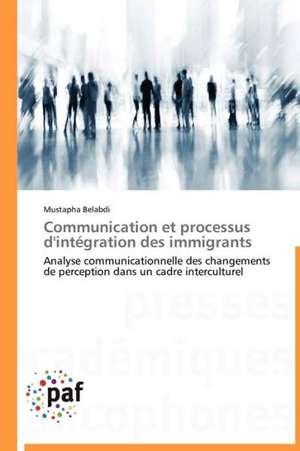 Communication et processus d'intégration des immigrants de Mustapha Belabdi