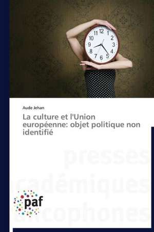 La culture et l'Union européenne: objet politique non identifié de Aude Jehan