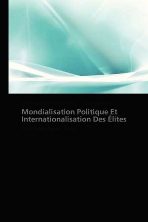 Mondialisation Politique Et Internationalisation Des Élites de Carlo Raimondo Montecuccoli