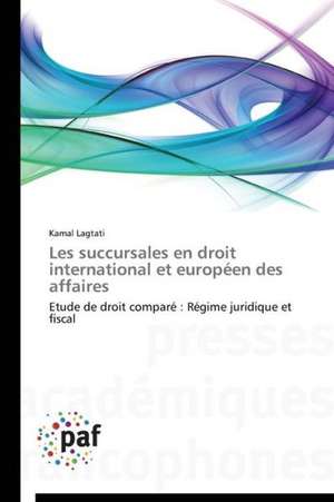 Les succursales en droit international et européen des affaires de Kamal Lagtati