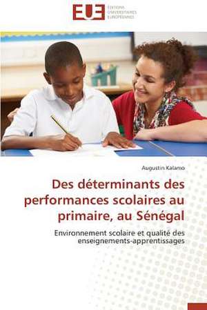 Des Determinants Des Performances Scolaires Au Primaire, Au Senegal: Mythe Ou Realite? de Augustin Kalamo