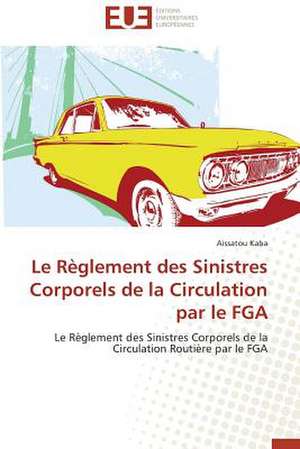 Le Reglement Des Sinistres Corporels de La Circulation Par Le Fga