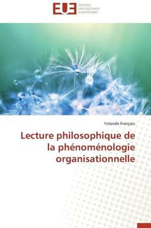 Lecture Philosophique de La Phenomenologie Organisationnelle: Est-Il En Crise? de Yolande Francois