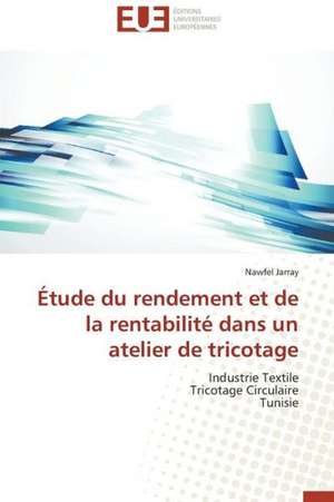 Etude Du Rendement Et de La Rentabilite Dans Un Atelier de Tricotage: Une Etude Comparative de Nawfel Jarray