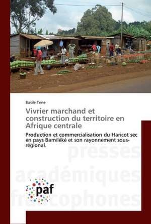 Vivrier marchand et construction du territoire en Afrique centrale de Basile Tene