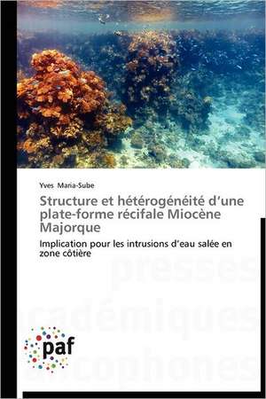 Structure et hétérogénéité d¿une plate-forme récifale Miocène Majorque de Yves Maria-Sube