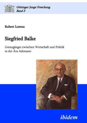 Lorenz, R: Siegfried Balke. Grenzgänger zwischen Wirtschaft