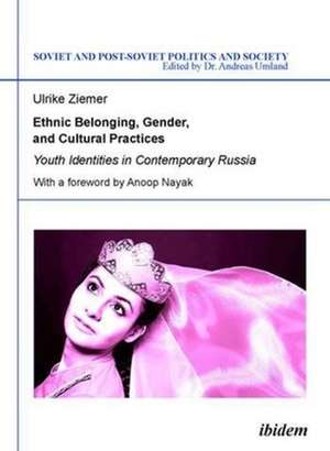 Ethnic Belonging, Gender, and Cultural Practices – Youth Identities in Contemporary Russia de Ulrike Ziemer