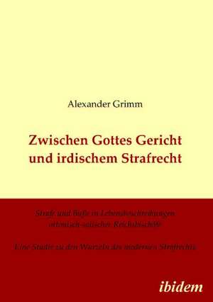 Grimm, A: Zwischen Gottes Gericht und irdischem Strafrecht.