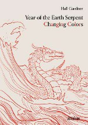 Year of the Earth Serpent Changing Colors. A Novel. de Hall Gardner