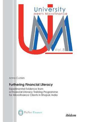 Furthering Financial Literacy. Experimental Evidence from a Financial Literacy Training Programme for Microfinance Clients in Bhopal, India de Anna Custers