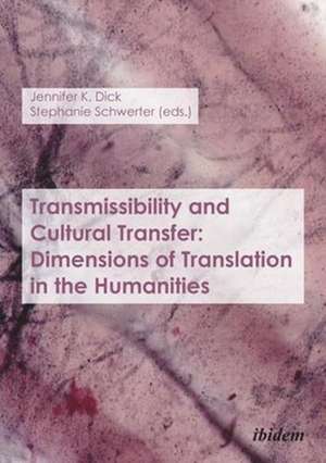 Transmissibility and Cultural Transfer – Dimensions of Translation in the Humanities de Jennifer K. Dick