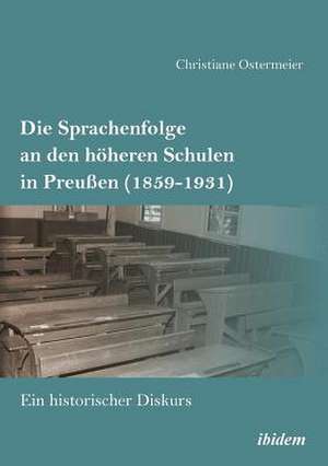 Die Sprachenfolge an den höheren Schulen in Preußen (1859-1931) de Christiane Ostermeier