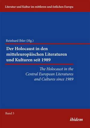 Der Holocaust in den mitteleuropäischen Literaturen und Kulturen seit 1989 de Reinhard Ibler