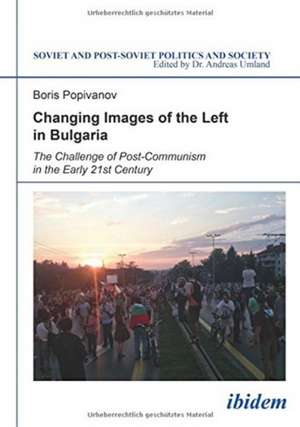 Changing Images of the Left in Bulgaria: The Challenge of Post-Communism in the Early 21st Century de Boris Popivanov