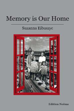 Memory is Our Home: Loss and Remembering: Three Generations in Poland and Russia 1917-1960s de Suzanna Eibuszyc