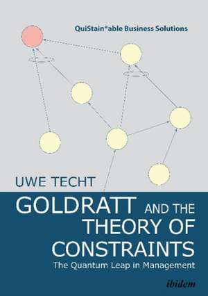 Goldratt and the Theory of Constraints: The Quantum Leap in Management de Uwe Techt