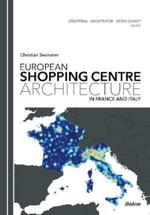 European Shopping Centre Architecture in France and Italy de Christian Seemann