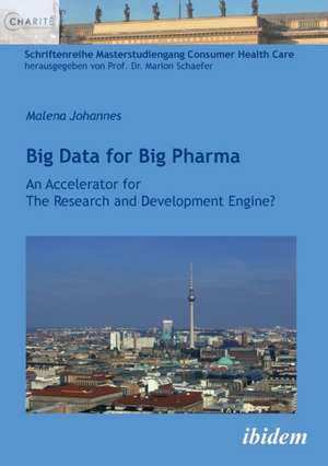 Big Data for Big Pharma. An Accelerator for The Research and Development Engine? de Malena Johannes