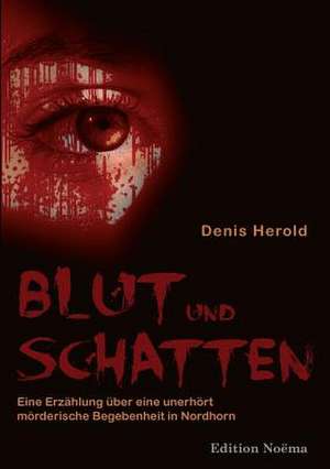 Herold, D: Blut und Schatten. Erzählung über eine unerhört m