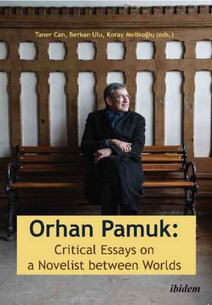 Orhan Pamuk -- Critical Essays on a Novelist between Worlds: A Collection of Essays on Orhan Pamuk de Mrvvet Mira Pinar