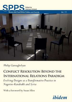 Conflict Resolution Beyond the International Relations Paradigm: Evolving Designs as a Transformative Practice in Nagorno-Karabakh and Syria de Philip Gamaghelyan