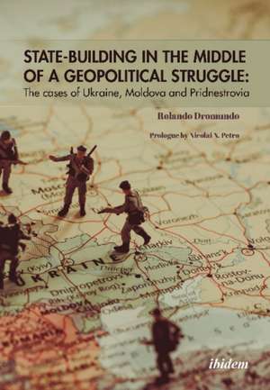 State–Building in the Middle of a Geopolitical S – The Cases of Ukraine, Moldova, and Pridnestrovia de Rolando M. Drom Valadez