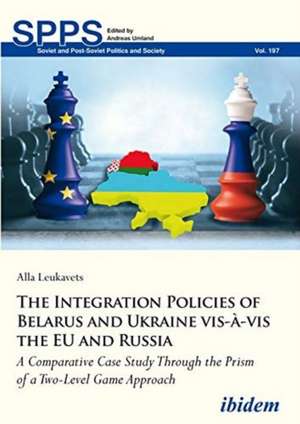 The Integration Policies of Belarus and Ukraine vis-à-vis the EU and Russia de Victoria Leukavets