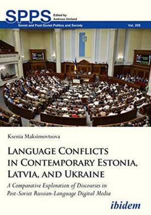 Language Conflicts in Contemporary Estonia, Latv – A Comparative Exploration of Discourses in Post–Soviet Russian–Language Digital Media de Ksenia Maksimovtsova