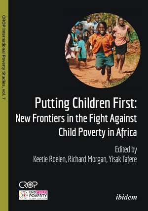 Putting Children First: New Frontiers in the Fight Against Child Poverty in Africa de Keetie Roelen