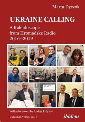 Ukraine Calling: A Kaleidoscope from Hromadske Radio 20162019 de Marta Dyczok