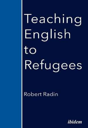 Teaching English to Refugees de Robert Radin