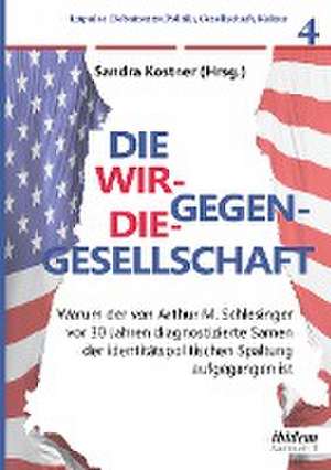 Die Wir-gegen-die-Gesellschaft: Warum der von Arthur M. Schlesinger vor 30 Jahren diagnostizierte Samen der identitätspolitischen Spaltung aufgegangen ist de Sandra Kostner