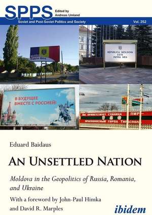 An Unsettled Nation: State-Building, Identity, and Separatism in Post-Soviet Moldova de Eduard Baidaus