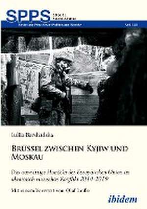 Brüssel zwischen Kyjiw und Moskau: Das auswärtige Handeln der Europäischen Union im ukrainisch-russischen Konflikt 2014-2019 de Iuliia Barshadska