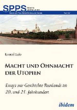 Macht und Ohnmacht der Utopien: Essays zur Geschichte Russlands im 20. und 21. Jahrhundert de Leonid Luks