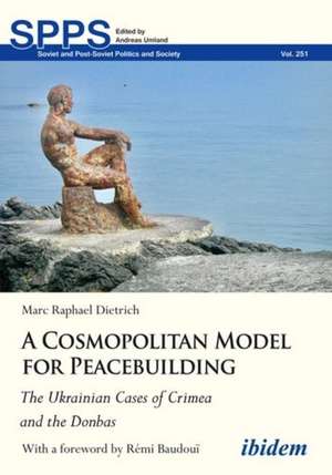 A Cosmopolitan Model for Peacebuilding: The Ukrainian Cases of Crimea and the Donbas de Marc Dietrich