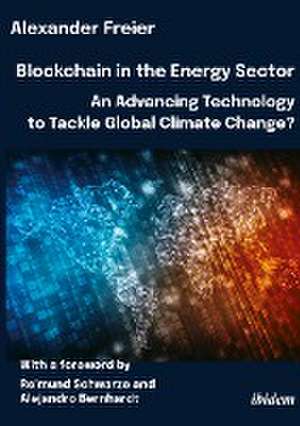 Blockchain in the Energy Sector: An Advancing Technology to Tackle Global Climate Change? de Alexander Freier