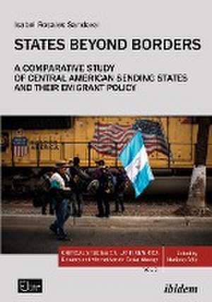 States Beyond Borders: A Comparative Study of Central American Sending States and their Emigrant Policy (19982021) de Isabel Rosales Sandoval